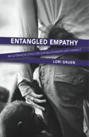 Zapletená empatie: Alternativní etika pro naše vztahy se zvířaty. - Entangled Empathy: An Alternative Ethic for Our Relationships with Animals