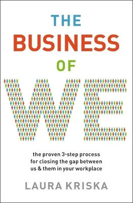 The Business of We: Osvědčený třístupňový postup, jak na pracovišti odstranit rozdíly mezi námi a jimi - The Business of We: The Proven Three-Step Process for Closing the Gap Between Us and Them in Your Workplace