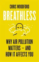 Bez dechu - Proč záleží na znečištění ovzduší - a jak vás ovlivňuje - Breathless - Why Air Pollution Matters - and How it Affects You