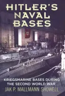 Hitlerovy námořní základny: Základny Kriegsmarine během druhé světové války - Hitler's Naval Bases: Kriegsmarine Bases During the Second World War