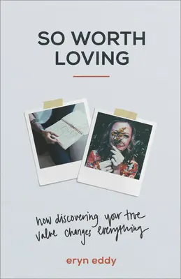 Tak stojí za to milovat: Jak objevení své skutečné hodnoty změní všechno - So Worth Loving: How Discovering Your True Value Changes Everything