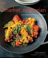 Market Vegetarian - Snadné recepty pro každou příležitost - Market Vegetarian - Easy Recipes for Every Occasion