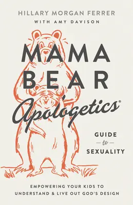 Mama Bear Apologetics(r) Guide to Sexuality (Průvodce sexualitou): Vyzkoušejte si, jak vaše děti chápou a žijí podle Božího záměru. - Mama Bear Apologetics(r) Guide to Sexuality: Empowering Your Kids to Understand and Live Out God's Design