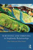 Přežití a prosperita v nevlastních rodinách: Co funguje a co nefunguje - Surviving and Thriving in Stepfamily Relationships: What Works and What Doesn't