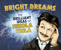 Jasné sny - Geniální vynálezy Nikoly Tesly - Bright Dreams - The Brilliant Inventions of Nikola Tesla