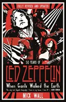 Když po zemi kráčeli obři - 50 let Led Zeppelin. Kompletně přepracovaná a aktualizovaná biografie. - When Giants Walked the Earth - 50 years of Led Zeppelin. The fully revised and updated biography.