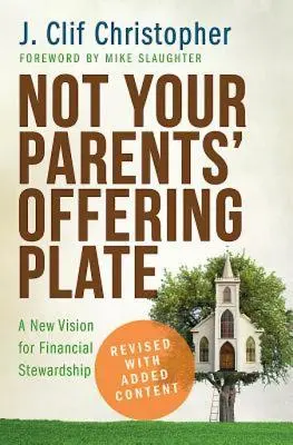 Not Your Parents's Offering Plate (Není to talíř vašich rodičů): Nová vize finančního hospodaření - Not Your Parents' Offering Plate: A New Vision for Financial Stewardship