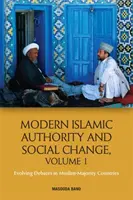 Moderní islámská autorita a sociální změny, svazek 1: Vývoj debat v zemích s muslimskou většinou - Modern Islamic Authority and Social Change, Volume 1: Evolving Debates in Muslim Majority Countries