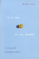 Je to mnou, nebo mými léky? Život s antidepresivy - Is It Me or My Meds?: Living with Antidepressants