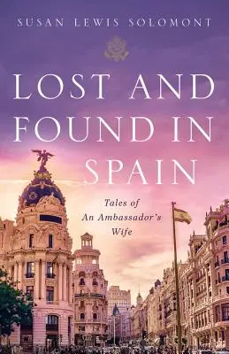 Ztráty a nálezy ve Španělsku: Příběhy velvyslancovy ženy ve Španělsku. - Lost and Found in Spain: Tales of an Ambassador's Wife