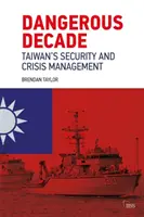 Nebezpečné desetiletí: Tchaj-wanská bezpečnost a krizový management - Dangerous Decade: Taiwan's Security and Crisis Management