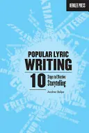 Psaní populárních textů: Deset kroků k efektivnímu vyprávění příběhů. - Popular Lyric Writing: 10 Steps to Effective Storytelling
