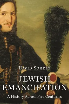 Emancipace Židů: Dějiny napříč pěti stoletími - Jewish Emancipation: A History Across Five Centuries