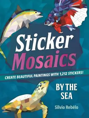 Samolepková mozaika: U moře: Samolepky: U moře: Vytvořte nádherné obrazy s 1 212 samolepkami! - Sticker Mosaics: By the Sea: Create Beautiful Paintings with 1,212 Stickers!