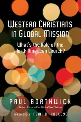 Západní křesťané v globální misii: Jaká je role severoamerické církve? - Western Christians in Global Mission: What's the Role of the North American Church?