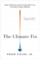 Náprava klimatu: „The Climate Fix“ (v češtině vyšlo pod názvem „Náprava klimatu“): Co vám vědci a politici neřeknou o globálním oteplování - The Climate Fix: What Scientists and Politicians Won't Tell You about Global Warming