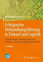 Erfolgreiche Verhandlungsfhrung in Einkauf Und Logistik: Prastxisrategien Und Wege Zur Kostensenkung - Fr Einkauf, Logistik Und Vertrieb - Erfolgreiche Verhandlungsfhrung in Einkauf Und Logistik: Praxisstrategien Und Wege Zur Kostensenkung - Fr Einkauf, Logistik Und Vertrieb