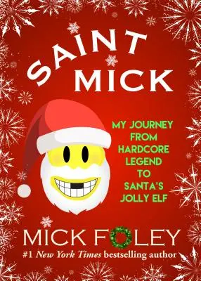 Svatý Mick: Moje cesta od hardcorové legendy k Santově veselému skřítkovi - Saint Mick: My Journey from Hardcore Legend to Santa's Jolly Elf