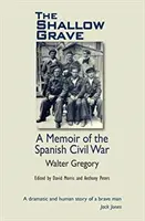Mělký hrob - Vzpomínky na španělskou občanskou válku - Shallow Grave - Memoir of the Spanish Civil War