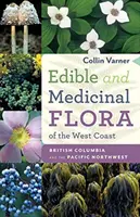 Jedlá a léčivá flóra západního pobřeží: a severozápadní část Tichého oceánu - Edible and Medicinal Flora of the West Coast: British Columbia and the Pacific Northwest
