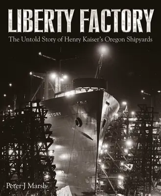 Liberty Factory: Nevyprávěný příběh oregonských loděnic Henryho Kaisera - Liberty Factory: The Untold Story of Henry Kaiser's Oregon Shipyards