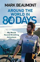 Cesta kolem světa za 80 dní - Moje dobrodružství za světovým rekordem - Around the World in 80 Days - My World Record Breaking Adventure