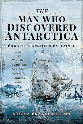 Muž, který objevil Antarktidu: Edward Bransfield - první člověk, který objevil a zmapoval pevninu Antarktidy - The Man Who Discovered Antarctica: Edward Bransfield Explained - The First Man to Find and Chart the Antarctic Mainland