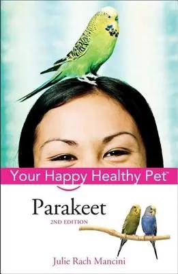 Papoušek: Váš šťastný a zdravý domácí mazlíček - Parakeet: Your Happy Healthy Pet