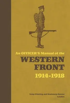 Příručka důstojníka na západní frontě: 1914-1918 - An Officer's Manual of the Western Front: 1914-1918