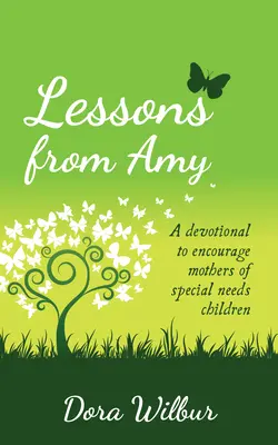 Lekce od Amy: Devotional to Envored Mothers of Special Needs Children (Pobožnost pro povzbuzení matek dětí se speciálními potřebami) - Lessons from Amy: A Devotional to Encourage Mothers of Special Needs Children