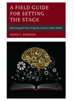 Terénní průvodce pro přípravu scény: Příručka pro přípravu plánu s využitím modelu učícího se mozku - A Field Guide for Setting the Stage: Delivering the Plan Using the Learner's Brain Model