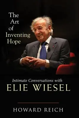 Umění vynalézt naději: Důvěrné rozhovory s Elie Wieselem - The Art of Inventing Hope: Intimate Conversations with Elie Wiesel