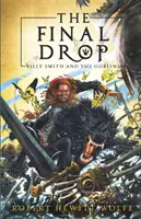 Poslední kapka: Billy Smith a skřeti, kniha 3 - The Final Drop: Billy Smith and the Goblins, Book 3