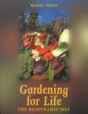 Zahradničení pro život - biodynamická cesta - Gardening for Life - The Biodynamic Way
