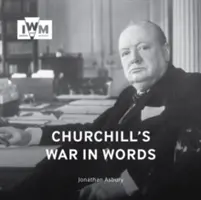 Churchillova válka slovy: Jeho nejlepší citáty z let 1939-1945 - Churchill's War in Words: His Finest Quotes, 1939-1945