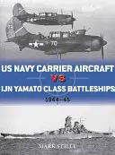 Letadlové lodě amerického námořnictva proti bitevním lodím třídy Ijn Jamato: Tichomořské divadlo 1944-45 - US Navy Carrier Aircraft Vs Ijn Yamato Class Battleships: Pacific Theater 1944-45