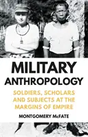 Vojenská antropologie - Vojáci, učenci a subjekty na okraji impéria - Military Anthropology - Soldiers, Scholars and Subjects at the Margins of Empire