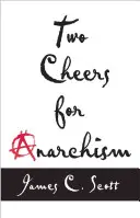 Dva pozdravy pro anarchismus: Šest snadných kousků o autonomii, důstojnosti a smysluplné práci a zábavě - Two Cheers for Anarchism: Six Easy Pieces on Autonomy, Dignity, and Meaningful Work and Play