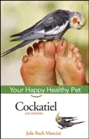 Kakadu: Váš šťastný a zdravý domácí mazlíček - Cockatiel: Your Happy Healthy Pet