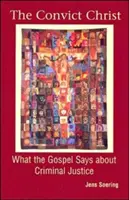 Odsouzený Kristus: Co říká evangelium o trestním soudnictví - The Convict Christ: What the Gospel Says about Criminal Justice