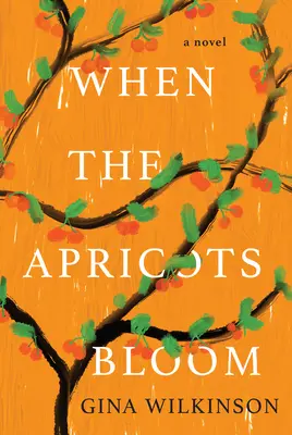 Když kvetou meruňky : A Novel of Riveting and Evocative Fiction - A Novel of Riveting and Evocative Fiction - A Novel of Riveting and Evocative Fiction - When the Apricots Bloom: A Novel of Riveting and Evocative Fiction