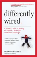 Differently Wired: Průvodce rodičů, jak vychovávat atypické dítě s důvěrou a nadějí - Differently Wired: A Parent's Guide to Raising an Atypical Child with Confidence and Hope