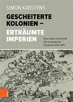 Gescheiterte Kolonien - Ertraumte Imperien: Eine Andere Geschichte Der Europaischen Expansion 1492-1615 (Dějiny evropské expanze 1492-1615) - Gescheiterte Kolonien - Ertraumte Imperien: Eine Andere Geschichte Der Europaischen Expansion 1492-1615