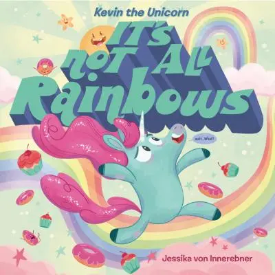 Jednorožec Kevin: Není to všechno duha - Kevin the Unicorn: It's Not All Rainbows