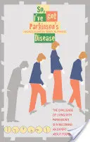Tak jsem onemocněl Parkinsonovou chorobou - So, I've Got Parkinson's Disease