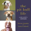 Život pitbula: Společník milovníka psů - The Pit Bull Life: A Dog Lover's Companion