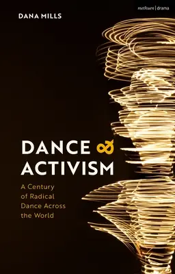 Tanec a aktivismus: Století radikálního tance po celém světě - Dance and Activism: A Century of Radical Dance Across the World
