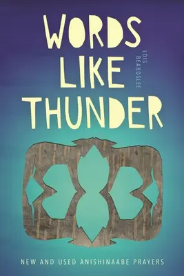 Slova jako hrom: Nové a použité modlitby Anishinaabe - Words Like Thunder: New and Used Anishinaabe Prayers