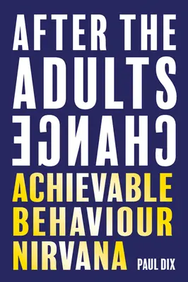 Když se změní dospělí: Nirvána dosažitelného chování - After the Adults Change: Achievable Behaviour Nirvana