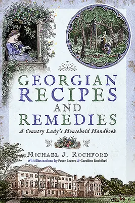 Gruzínské recepty a léky: Příručka venkovské dámy pro domácnost - Georgian Recipes and Remedies: A Country Lady's Household Handbook